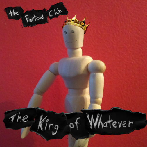 The Factoid Club album cover: The King of Whatever